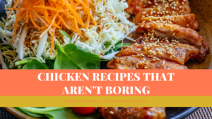 Chicken Recipes That Aren't Boring