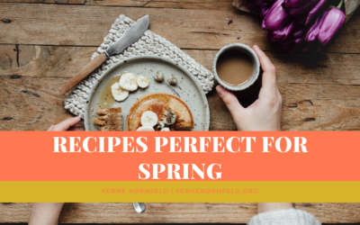 Recipes Perfect for Spring