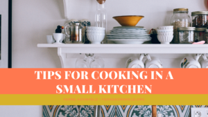 Tips For Cooking In A Small Kitchen